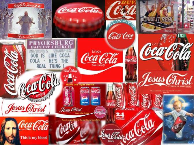Seriously? Do a search for Coca Cola + Jesus Christ + images and you can make your own collage. I did.